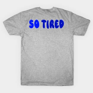 So tired T-Shirt